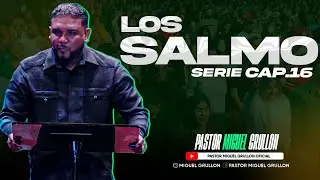 #SerieLosSalmos CAP 16 | PASTOR MIGUEL GRULLON