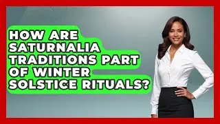 How Are Saturnalia Traditions Part Of Winter Solstice Rituals? - Worldwide Traditions