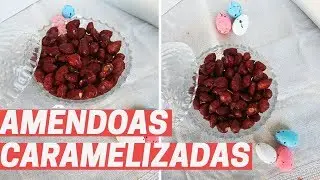 AMÊNDOAS CARAMELIZADAS CASEIRAS | Especial Páscoa 2019
