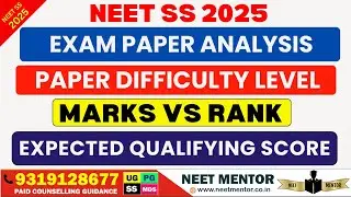 NEET SS 2025 🔥 Exam Paper Analysis 🔥 Difficulty Level / 2024 vs 2025 Marks Vs Rank Qualifying Score