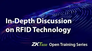 In Depth Discussion on RFID Technology | ZKTeco Open Training Series