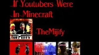 If Youtubers Were in Minecraft : TheMijify