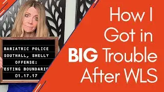 How I Got in BIG Trouble After Bariatric Surgery