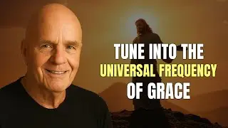 Tune Into the Universal Frequency of Grace - Wayne Dyer