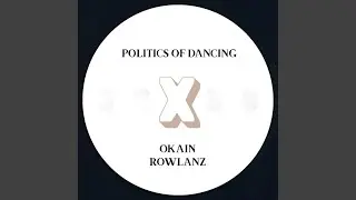 Politics Of Dancing X Rowlanz (Original Mix)