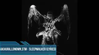 AKIAURA, LONOWN, STM - SLEEPWALKER (LYRICS)