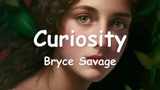 Bryce Savage - Curiosity (Lyrics) 💗♫