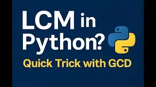 34.LCM in Python | Easy Trick with GCD