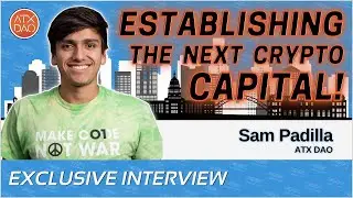Sam Padilla on Making Austin the Crypto Capital of the World with ATX DAO