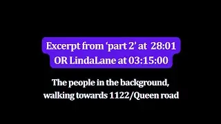 IDAHO 4 | LindaLane | 03:15 | people in the background walking towards 1122/Queen road.