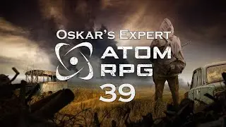 Atom RPG - Приключения Оскара - Эпизод 39