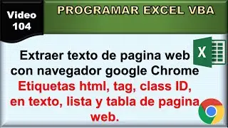 104 excel vba: extraer texto de pagina web con navegador google chrome (etiqueta tag, id, class)