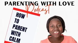Control yourself first, then Lead | Becoming a more calm parent Ep3 | Parenting with Love Podcast