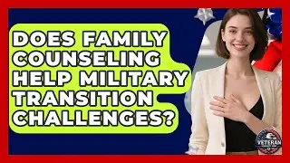 Does Family Counseling Help Military Transition Challenges? - Veteran Community Guide