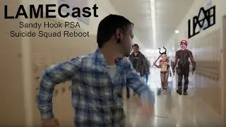 LAMECast Ep 8 - Sandy Hook PSA / Suicide Squad Reboot