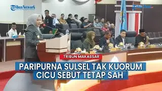 Paripurna APBD Sulsel Tak Kuorum, Cicu Sebut Tetap Sah