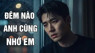 ĐÊM NÀO ANH CŨNG NHỚ EM I Nhạc Ballad Buồn | Nhạc Tâm Trạng Về Đêm I  ĐIỆU NHẠC AI