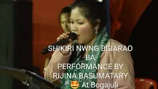 SHIKIRI NWNG BIBARAO BA PERFORMANCE BY RIJINA BASUMATARY 🎤🤩 At Bogajuli