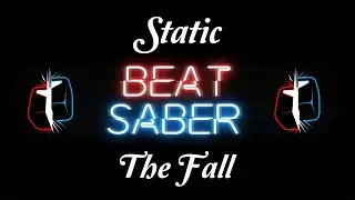 Beat Saber -Static - The Fall - Expert - S Rank - Full Combo