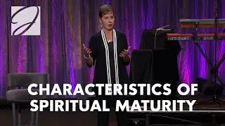 Characteristics of Spiritual Maturity | Joyce Meyer