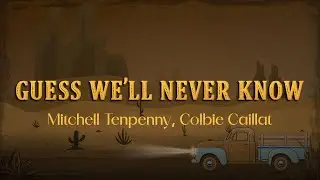 Mitchell Tenpenny - Guess We'll Never Know (Lyrics) ft. Colbie Caillat