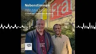 Nebenstimmen: #8 Stefan Asbury & Jagdish Mistry (EN) - Nebenstimmen - Ensemble Modern Podcast
