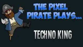 The Pixel Pirate Plays... Techno King