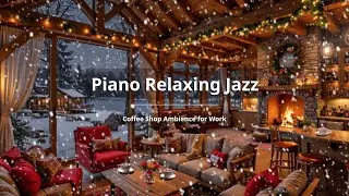NO ADS | ⛄ Smooth Piano Jazz Music for Relaxing, Work - Cozy Winter Coffee Shop Ambience