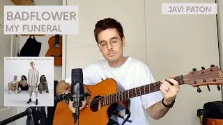 My Funeral - Badflower (acoustic cover by Javi Paton)