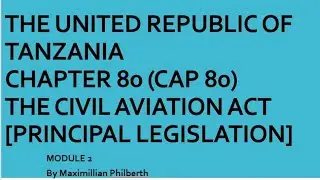 CAP 80  - THE CIVIL AVIATION ACT OF THE UNITED REPUBLIC OF TANZANIA. Module 2