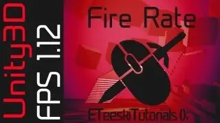 FPS1.12 Setting the Fire Rate. Unity3D FPS Game Design Tutorial.