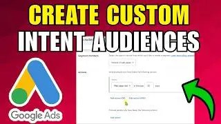 How To Create Custom Intent Audiences In Google Ads (2026) (Step By Step For Beginners)