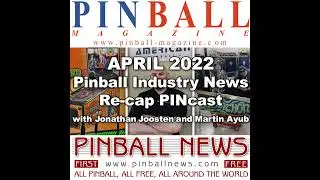 Pinball Magazine & Pinball News PINcast April 2022 recap