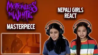 MOTIONLESS IN WHITE REACTION FOR THE FIRST TIME | MASTERPIECE REACTION | NEPALI GIRLS REACT