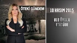 Öteki Gündem - 10 Kasım 2015 (Ulu Önder Atatürk)