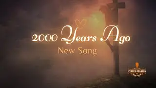 2000 Years Ago New Song 2024