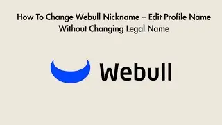 How To Change Webull Nickname &ndash; Edit Profile Name Without Changing Legal Name