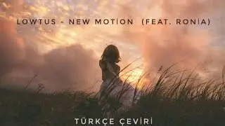 LOWTUS - New Motion (feat. Ronia) &bull; T&uuml;rk&ccedil;e &Ccedil;eviri