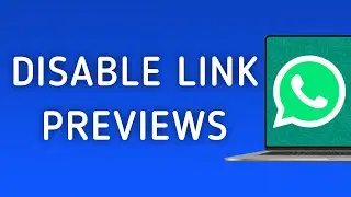 How To Disable Link Previews On WhatsApp App On PC (New Update)