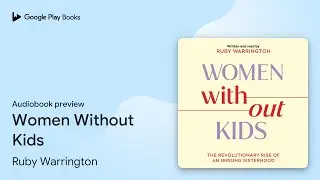 Women Without Kids by Ruby Warrington &middot; Audiobook preview