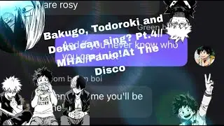 Bakugo, Todoroki and Deku can sing?Pt.4//MHA//Panic!at The Disco//