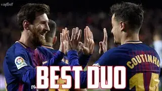 Philippe Coutinho & Lionel Messi●BEST DUO 2018●