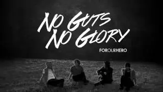 For Our Hero - No Guts, No Glory