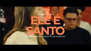 ELE &Eacute; SANTO (Ao Vivo) | Evelyn Lima, Duda Turcatti, Wes Rodrigues | WORSHIP CAMP