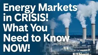 Energy Markets in CRISIS! What You Need to Know NOW!