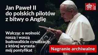 Jan Paweł II do polskich lotnik&oacute;w z bitwy o Anglię (1980 r.)
