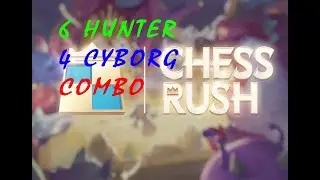 6 HUNTER and 4 CYBORG #CHESSRUSH