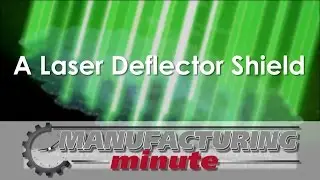 Manufacturing Minute: A Laser Deflector Shield