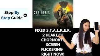How To Fix Screen Flickering Issue in S.T.A.L.K.E.R. 2 Heart of Chornobyl
