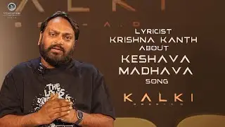 Lyricist Krishna Kanth about Keshava Madhava Song | Kalki 2898 AD | #EpicBlockbusterKalki